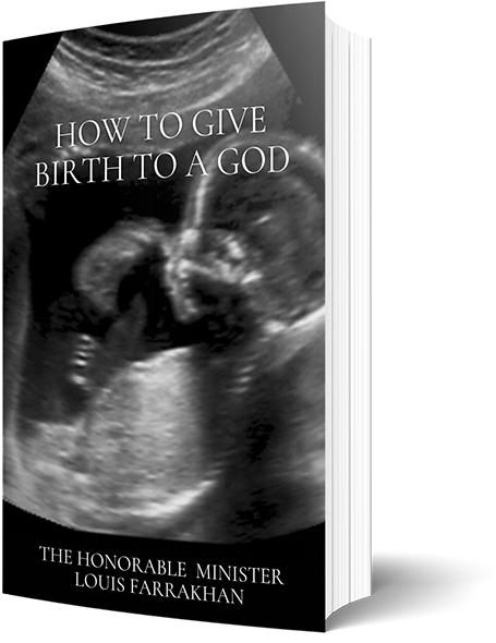 Final Call Foundation How To Give Birth To A God By the Honorable Minister Louis Farrakhan